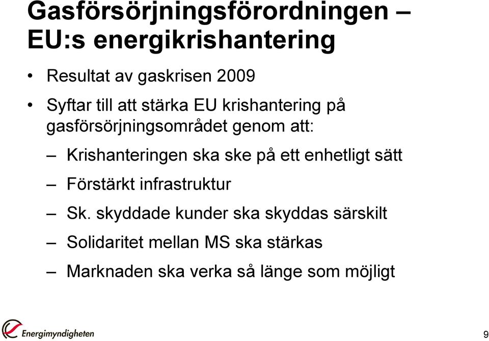 Krishanteringen ska ske på ett enhetligt sätt Förstärkt infrastruktur Sk.