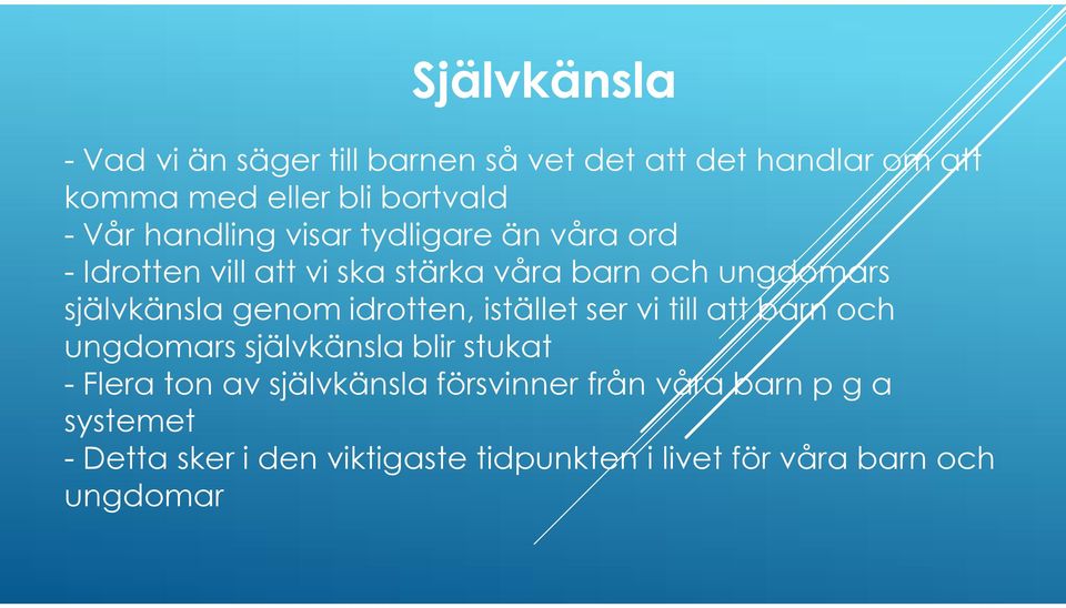 genom idrotten, istället ser vi till att barn och ungdomars självkänsla blir stukat - Flera ton av självkänsla