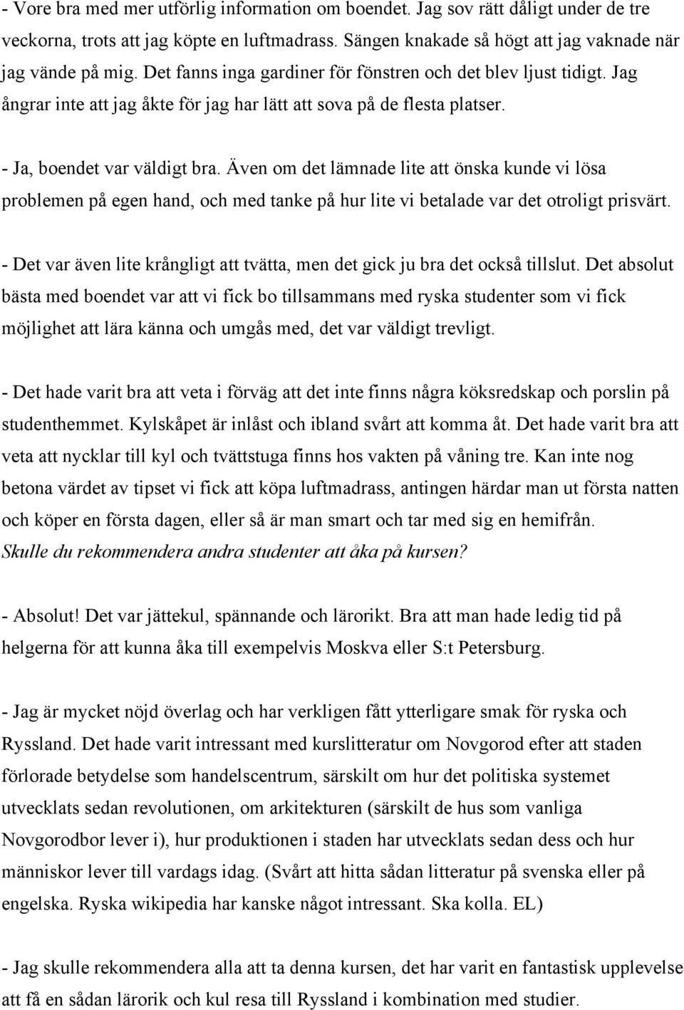 Även om det lämnade lite att önska kunde vi lösa problemen på egen hand, och med tanke på hur lite vi betalade var det otroligt prisvärt.