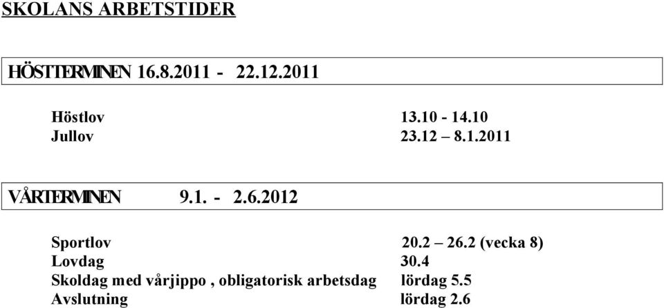 1. - 2.6.2012 Sportlov 20.2 26.2 (vecka 8) Lovdag 30.