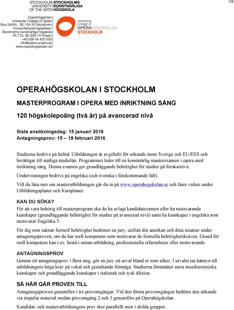 Programmet leder till en konstnärlig masterexamen i opera med inriktning sång. Denna examen ger grundläggande behörighet för studier på forskarnivå.