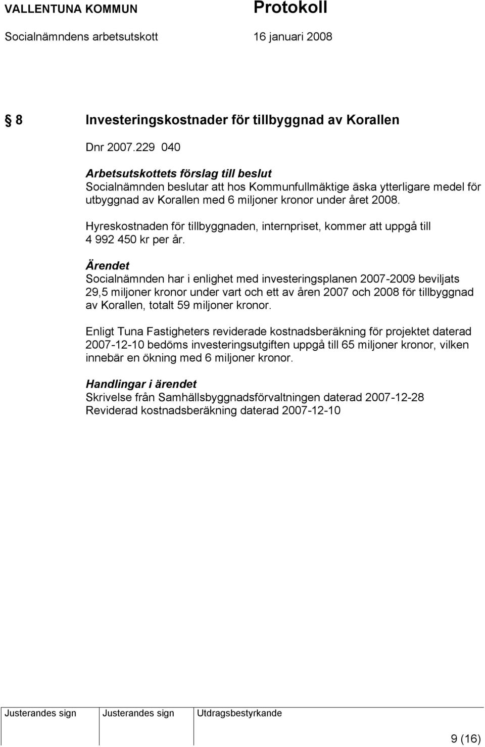 Hyreskostnaden för tillbyggnaden, internpriset, kommer att uppgå till 4 992 450 kr per år.