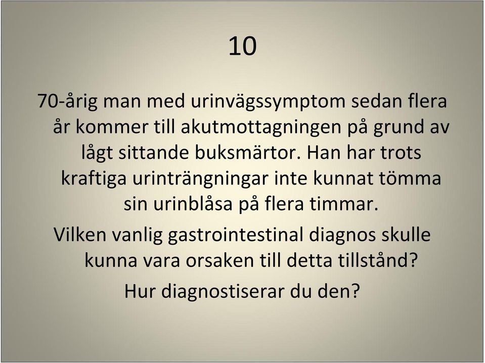 Han har trots kraftiga urinträngningar inte kunnat tömma sin urinblåsa på flera