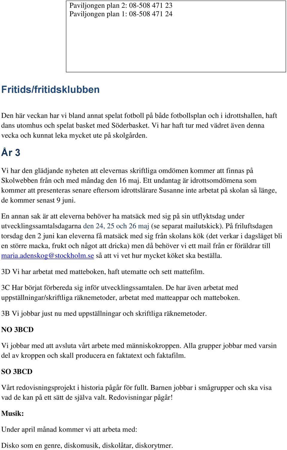 År 3 Vi har den glädjande nyheten att elevernas skriftliga omdömen kommer att finnas på Skolwebben från och med måndag den 16 maj.