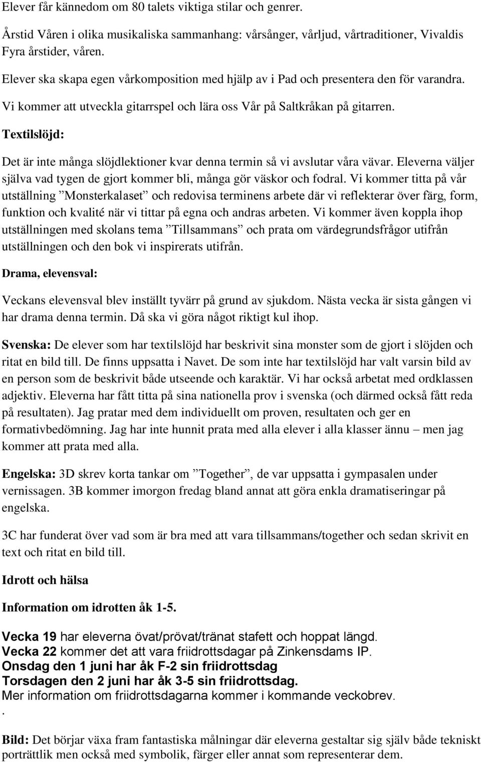 Textilslöjd: Det är inte många slöjdlektioner kvar denna termin så vi avslutar våra vävar. Eleverna väljer själva vad tygen de gjort kommer bli, många gör väskor och fodral.