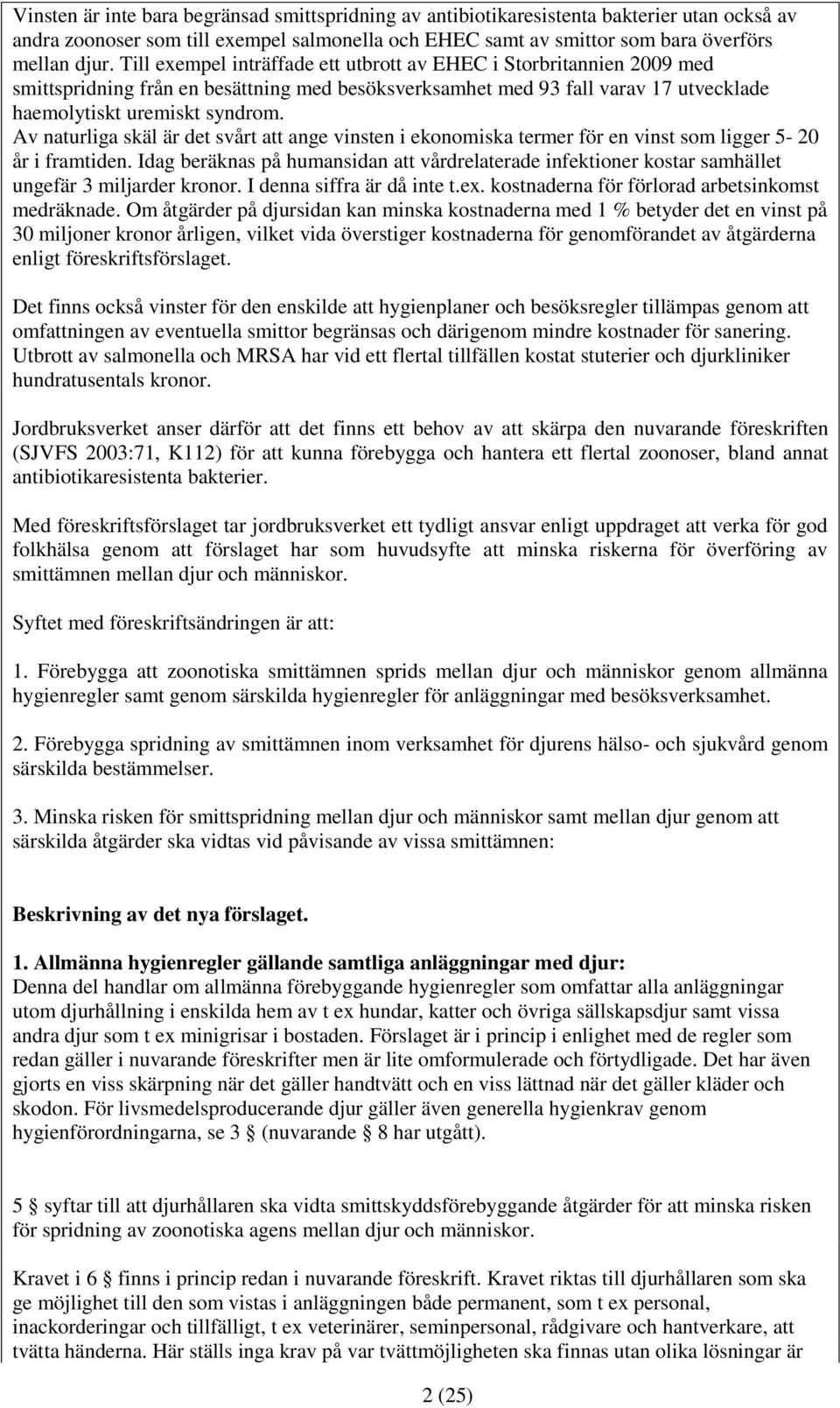 Av naturliga skäl är det svårt att ange vinsten i ekonomiska termer för en vinst som ligger 5-20 år i framtiden.