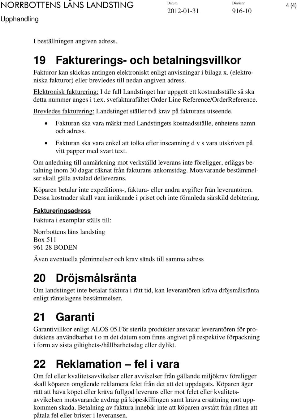 svefakturafältet Order Line Reference/OrderReference. Brevledes fakturering: Landstinget ställer två krav på fakturans utseende.