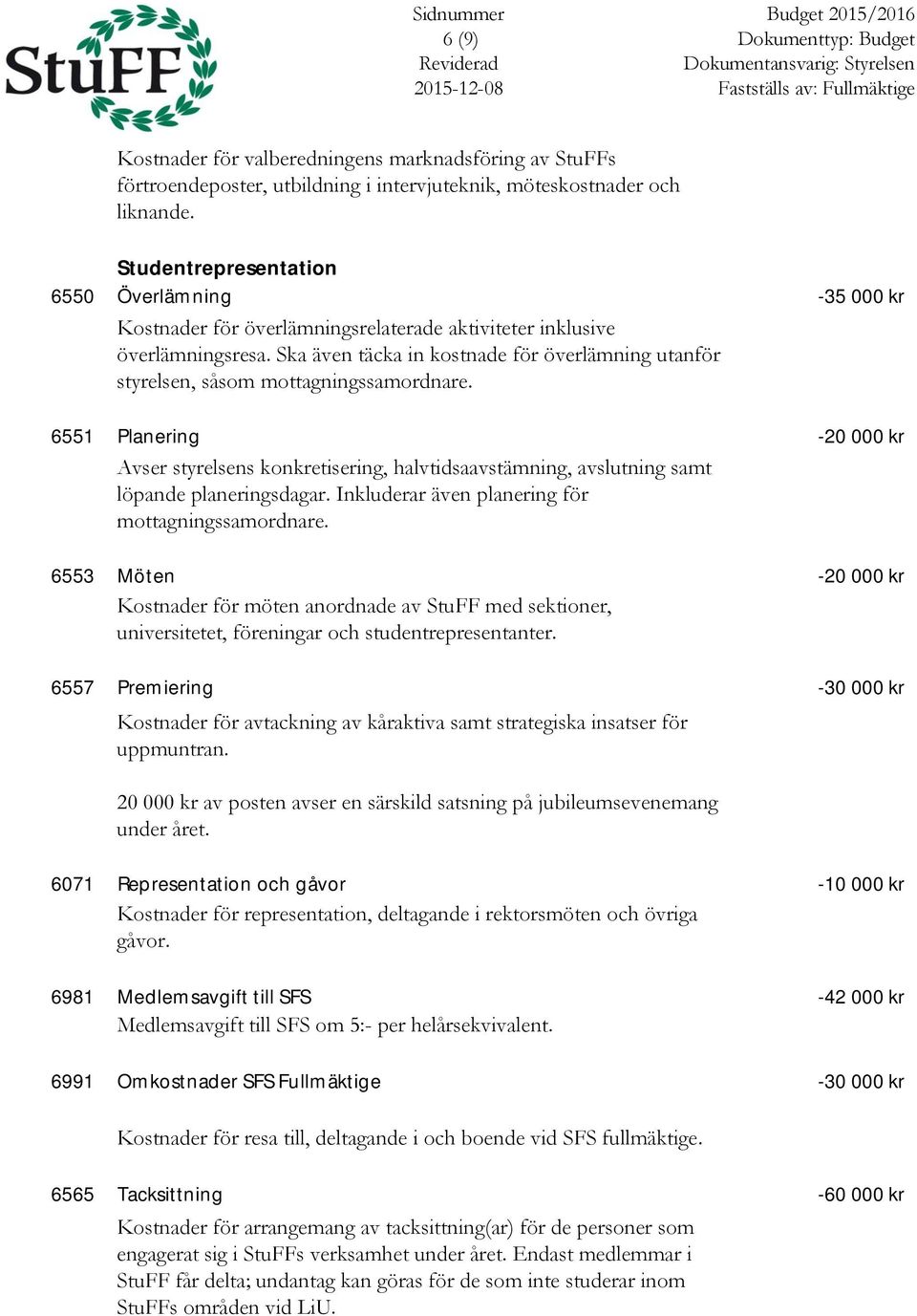 Ska även täcka in kostnade för överlämning utanför styrelsen, såsom mottagningssamordnare.