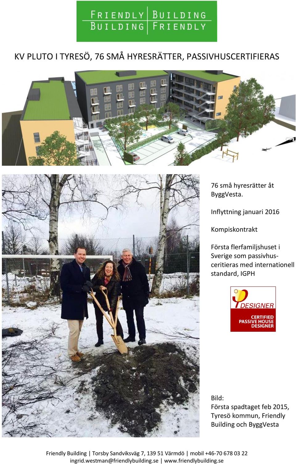 Inflyttning januari 2016 Kompiskontrakt Första flerfamiljshuset i Sverige