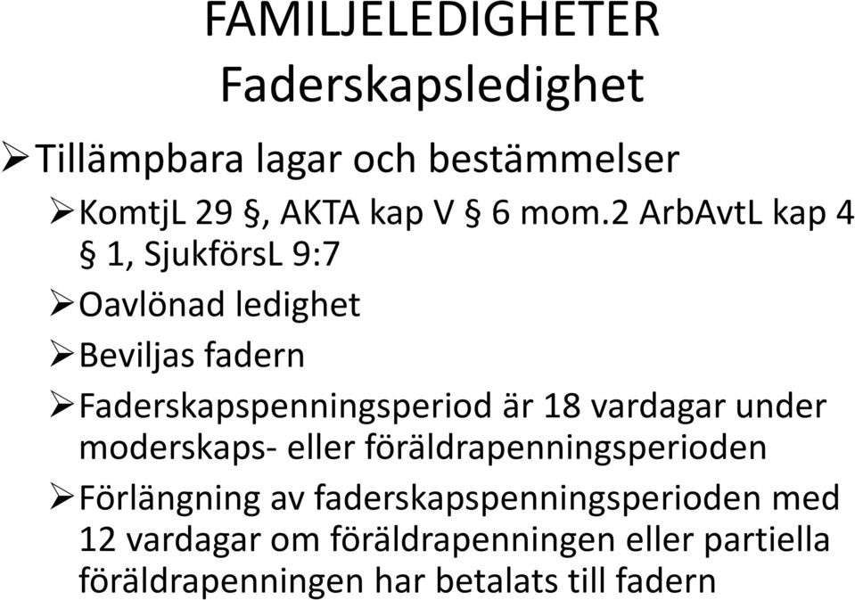 18 vardagar under moderskaps- eller föräldrapenningsperioden Förlängning av