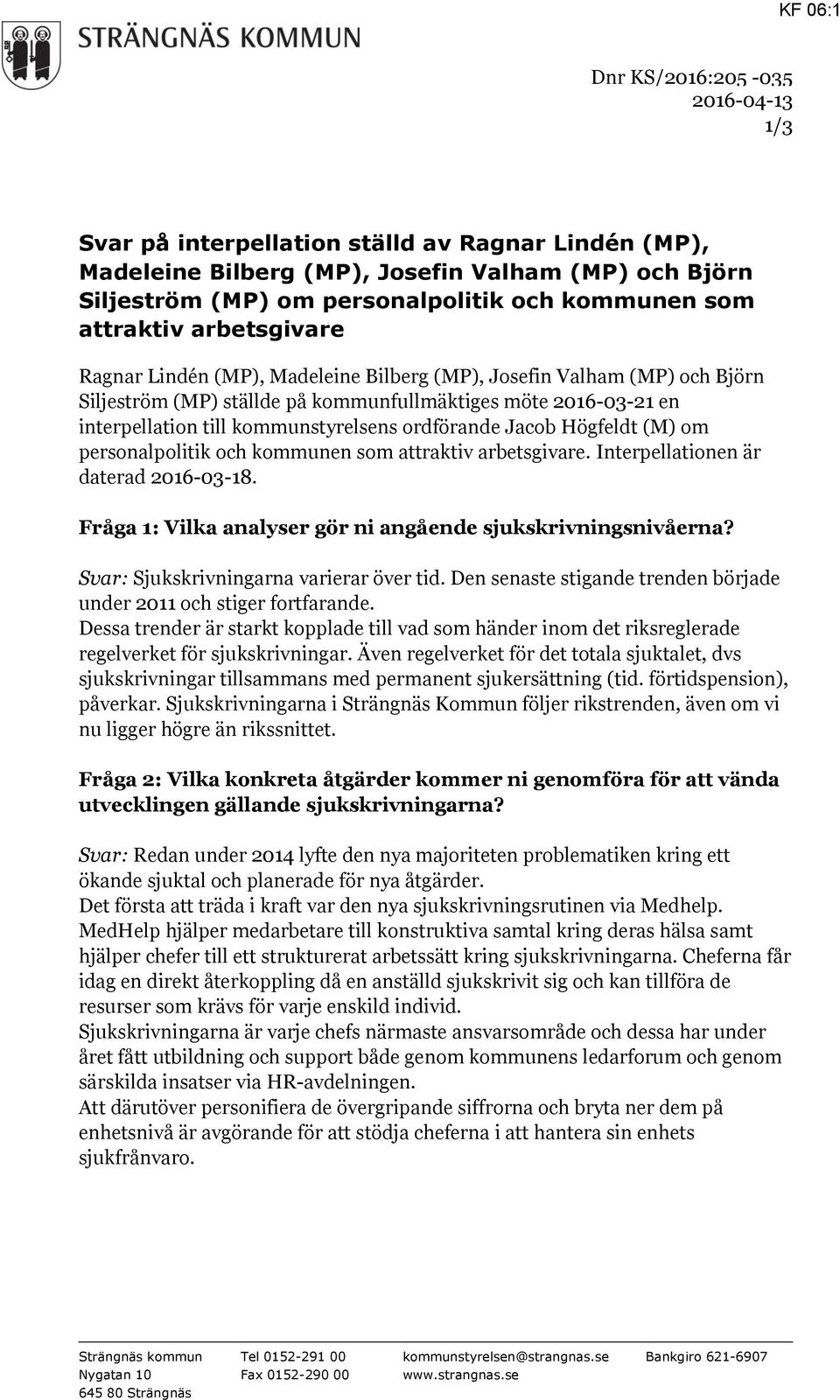 kommunstyrelsens ordförande Jacob Högfeldt (M) om personalpolitik och kommunen som attraktiv arbetsgivare. Interpellationen är daterad 2016-03-18.