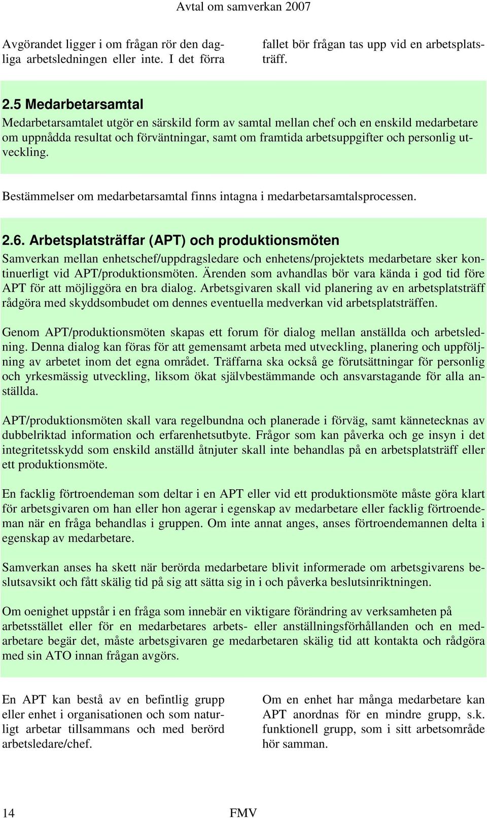 utveckling. Bestämmelser om medarbetarsamtal finns intagna i medarbetarsamtalsprocessen. 2.6.