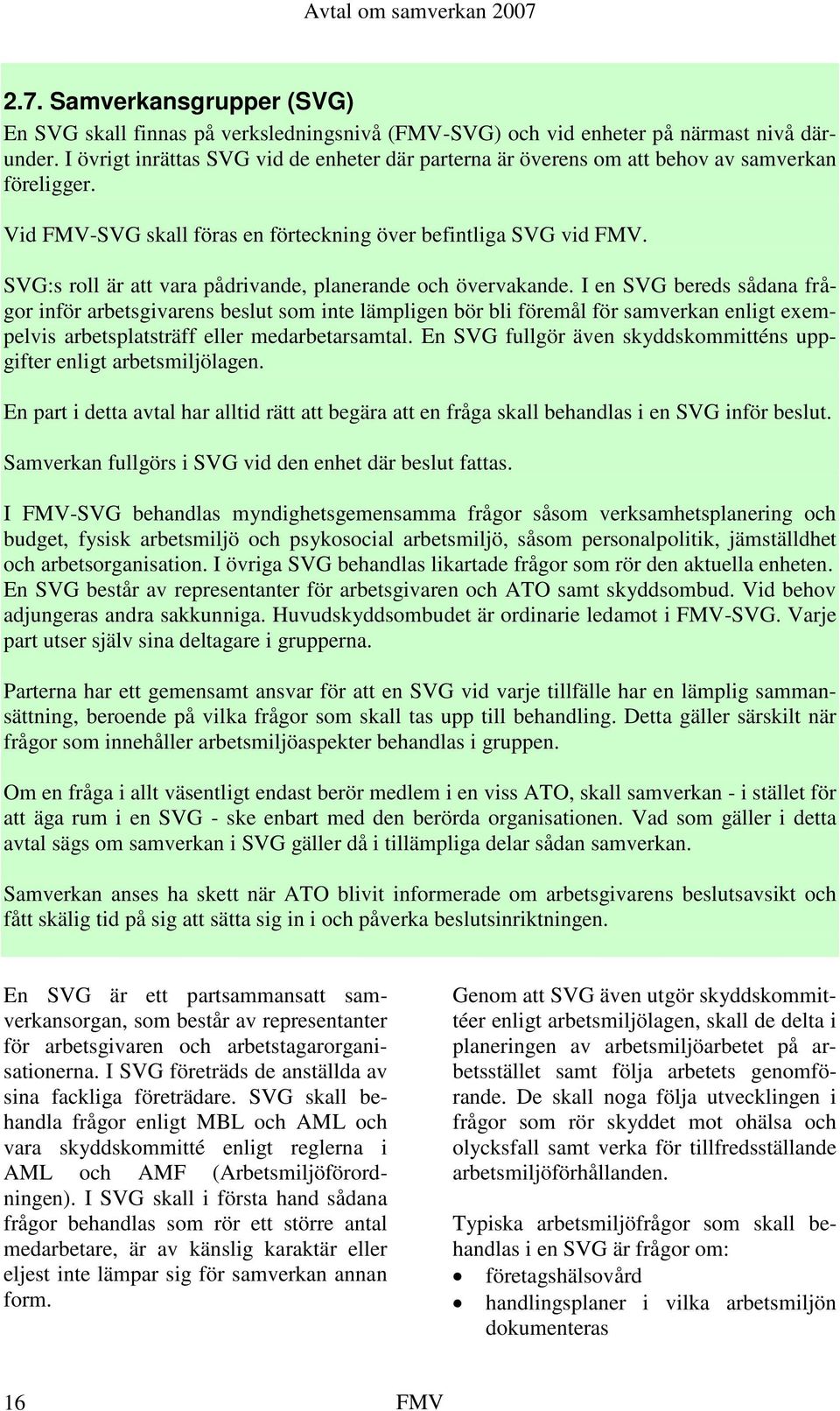 SVG:s roll är att vara pådrivande, planerande och övervakande.