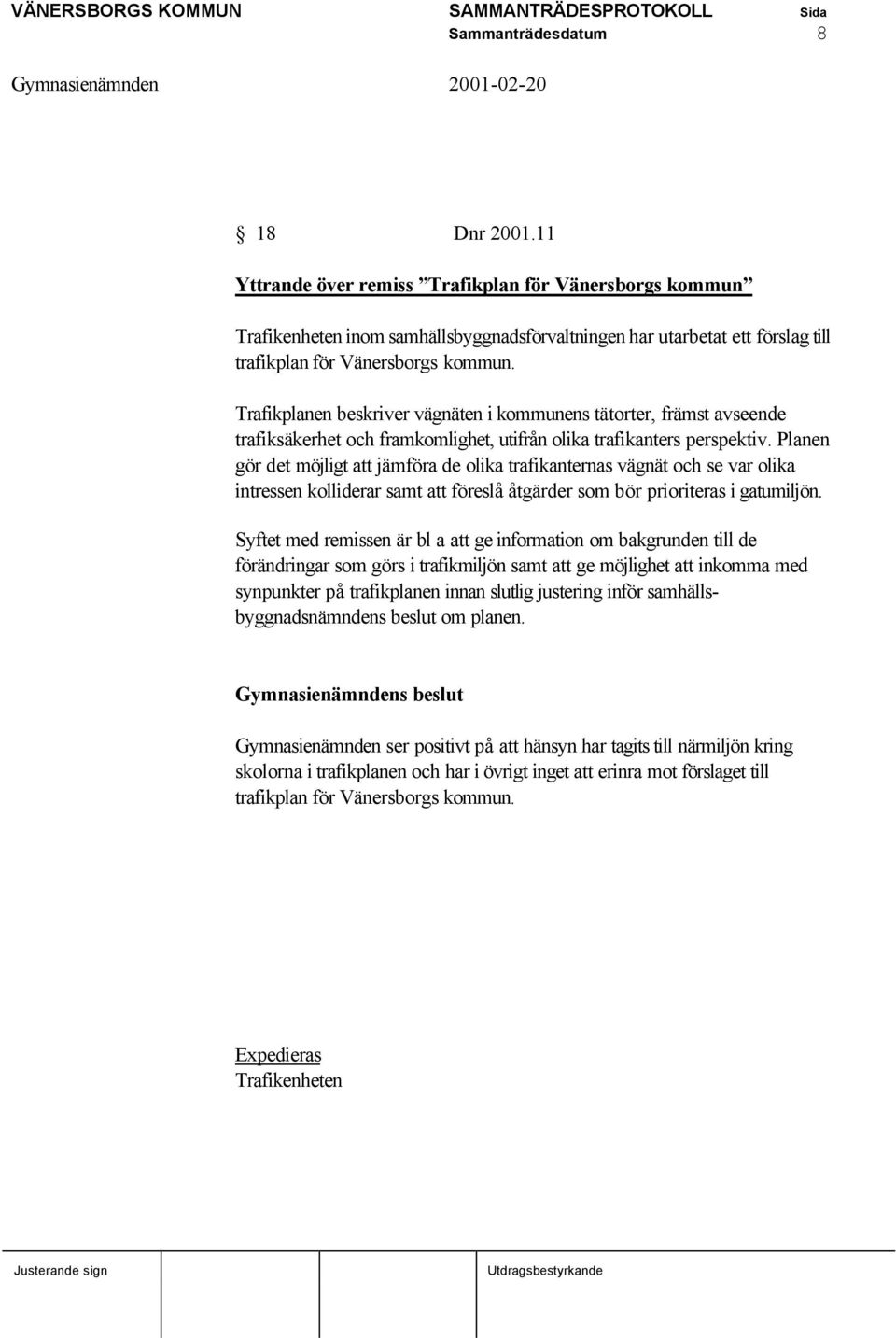 Trafikplanen beskriver vägnäten i kommunens tätorter, främst avseende trafiksäkerhet och framkomlighet, utifrån olika trafikanters perspektiv.