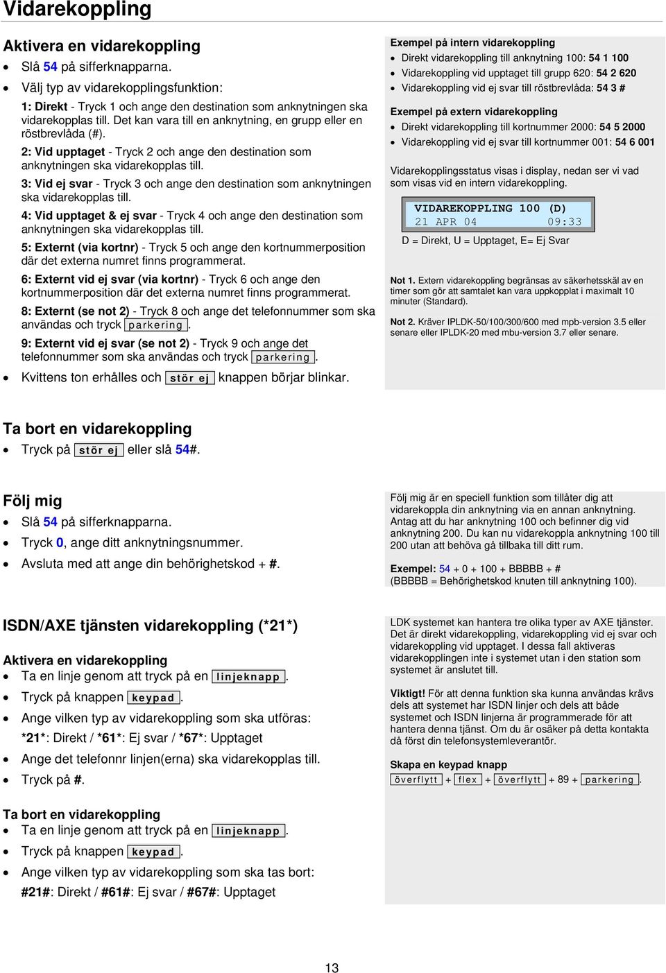 3: Vid ej svar - Tryck 3 och ange den destination som anknytningen ska vidarekopplas till. 4: Vid upptaget & ej svar - Tryck 4 och ange den destination som anknytningen ska vidarekopplas till.