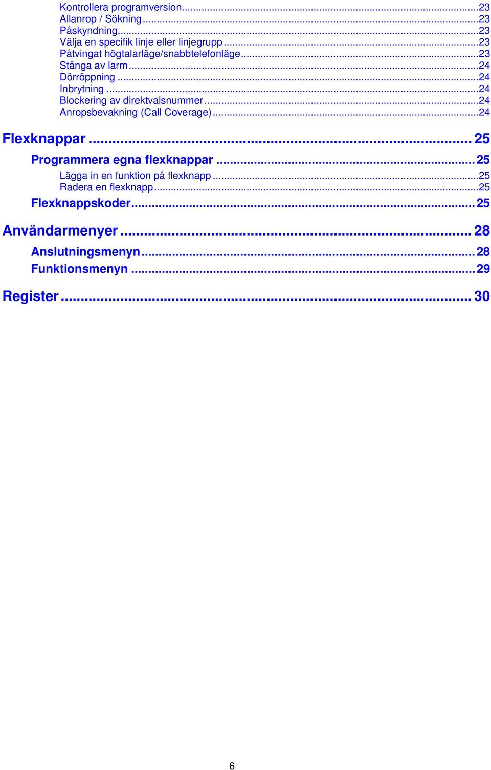 ..24 Blockering av direktvalsnummer...24 Anropsbevakning (Call Coverage)...24 Flexknappar... 25 Programmera egna flexknappar.