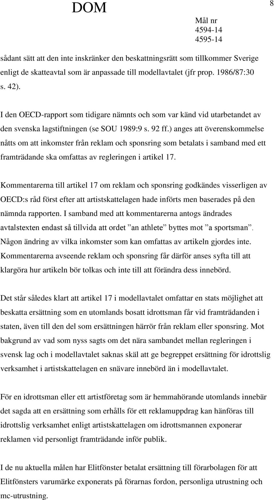 ) anges att överenskommelse nåtts om att inkomster från reklam och sponsring som betalats i samband med ett framträdande ska omfattas av regleringen i artikel 17.