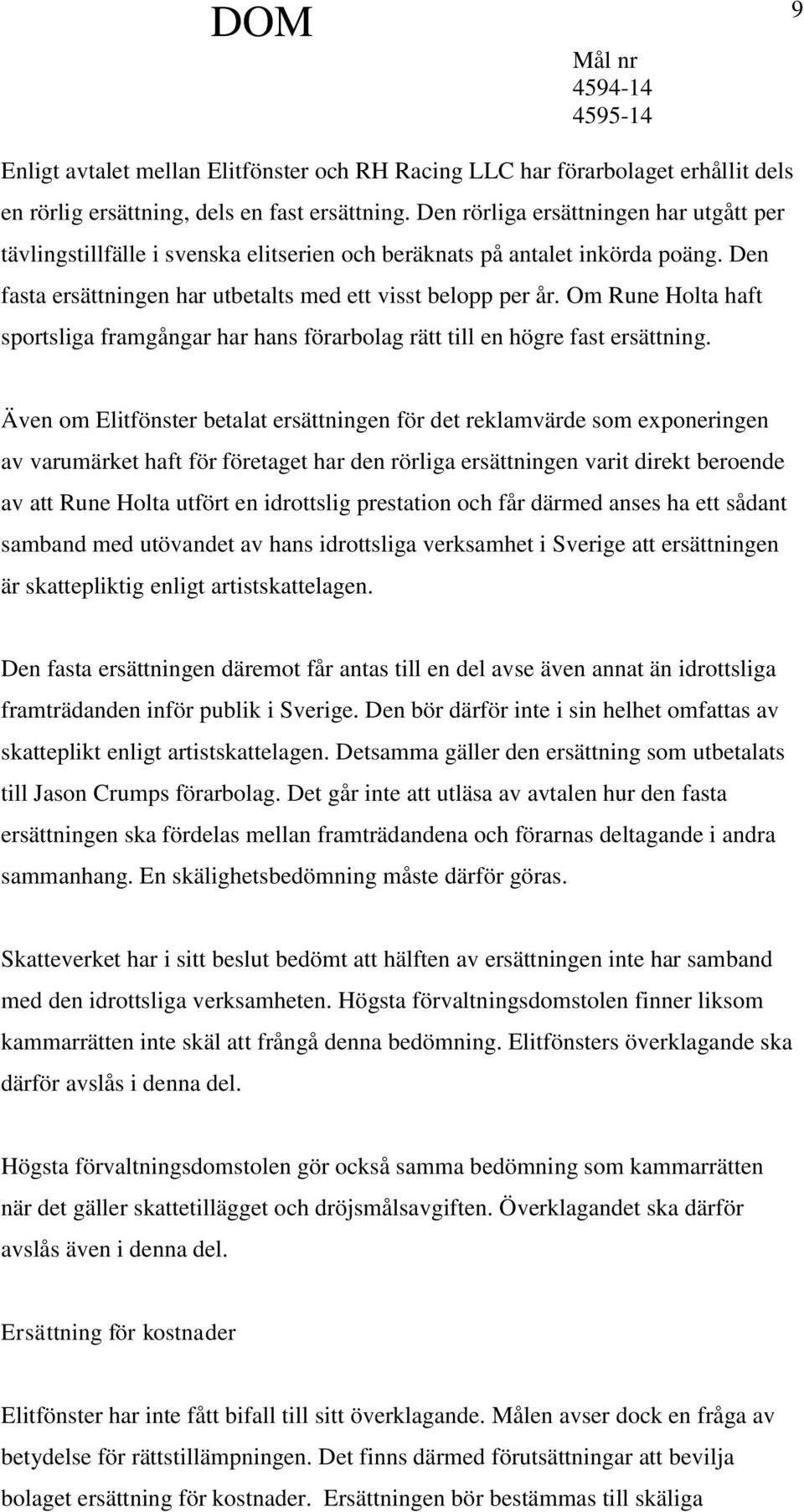 Om Rune Holta haft sportsliga framgångar har hans förarbolag rätt till en högre fast ersättning.