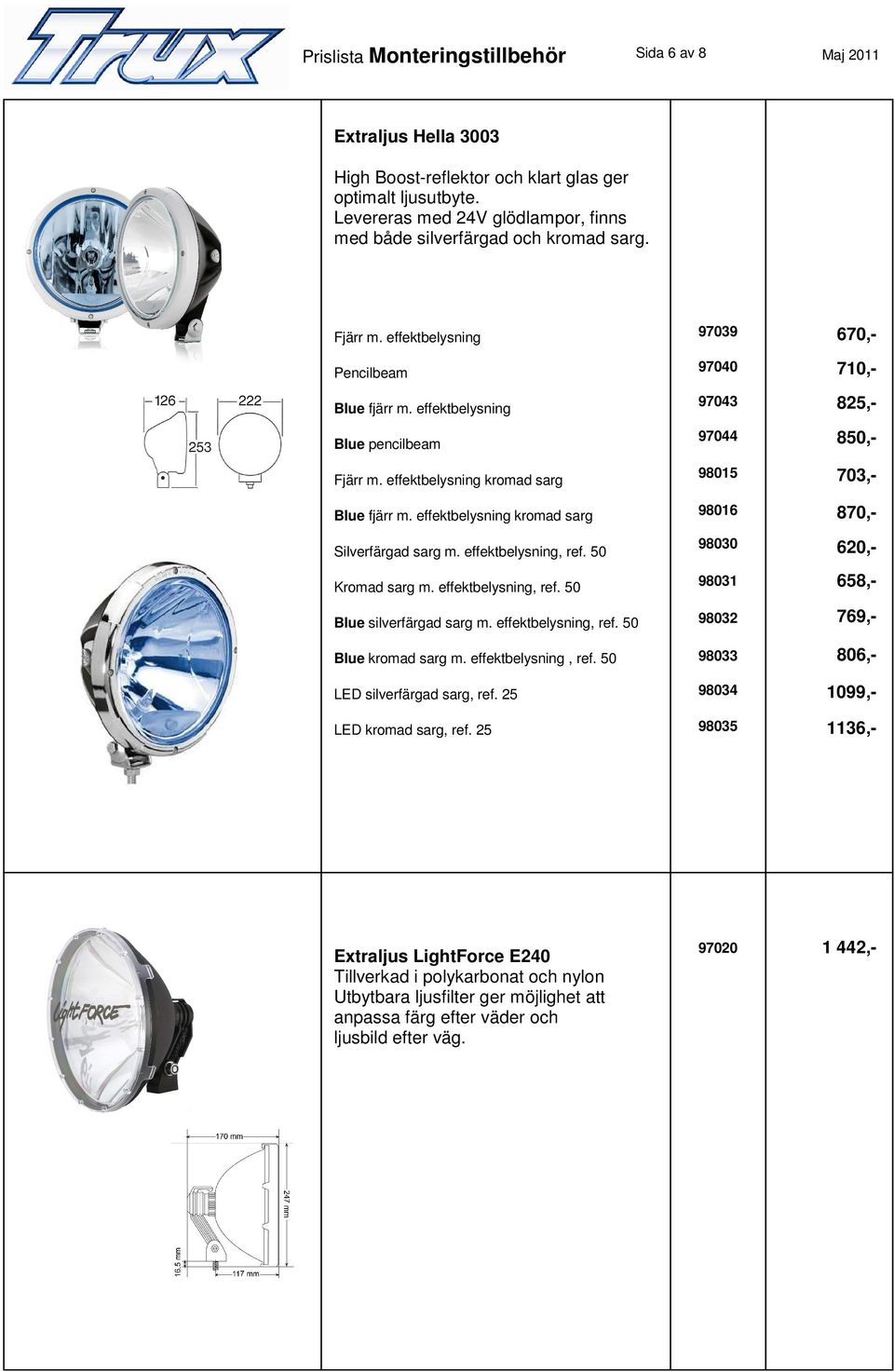 effektbelysning kromad sarg Blue fjärr m. effektbelysning kromad sarg Silverfärgad sarg m. effektbelysning, ref. 50 Kromad sarg m. effektbelysning, ref. 50 Blue silverfärgad sarg m.