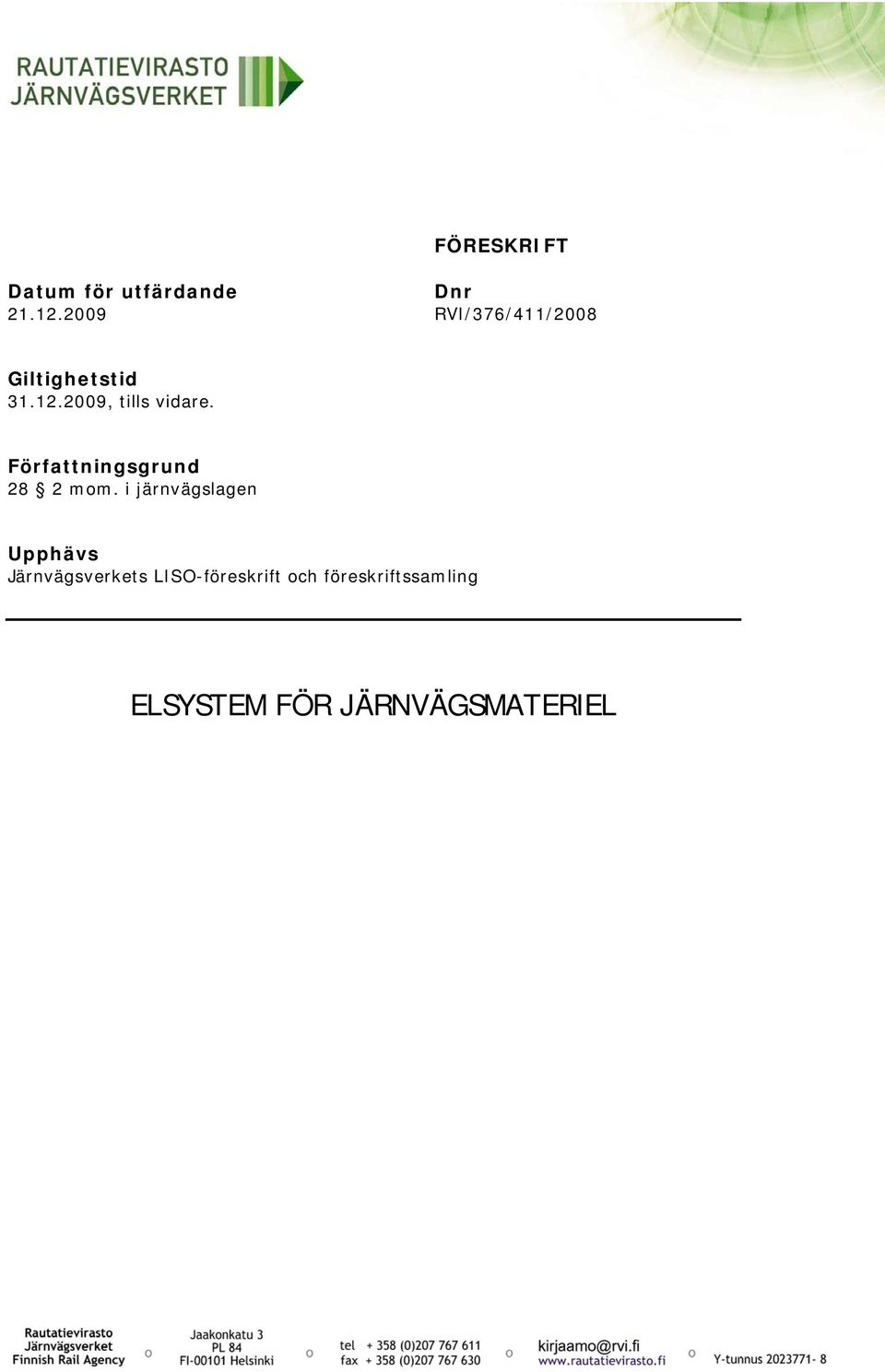 2009, tills vidare. Författningsgrund 28 2 mom.