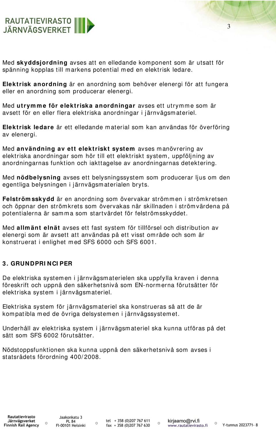 Med utrymme för elektriska anordningar avses ett utrymme som är avsett för en eller flera elektriska anordningar i järnvägsmateriel.