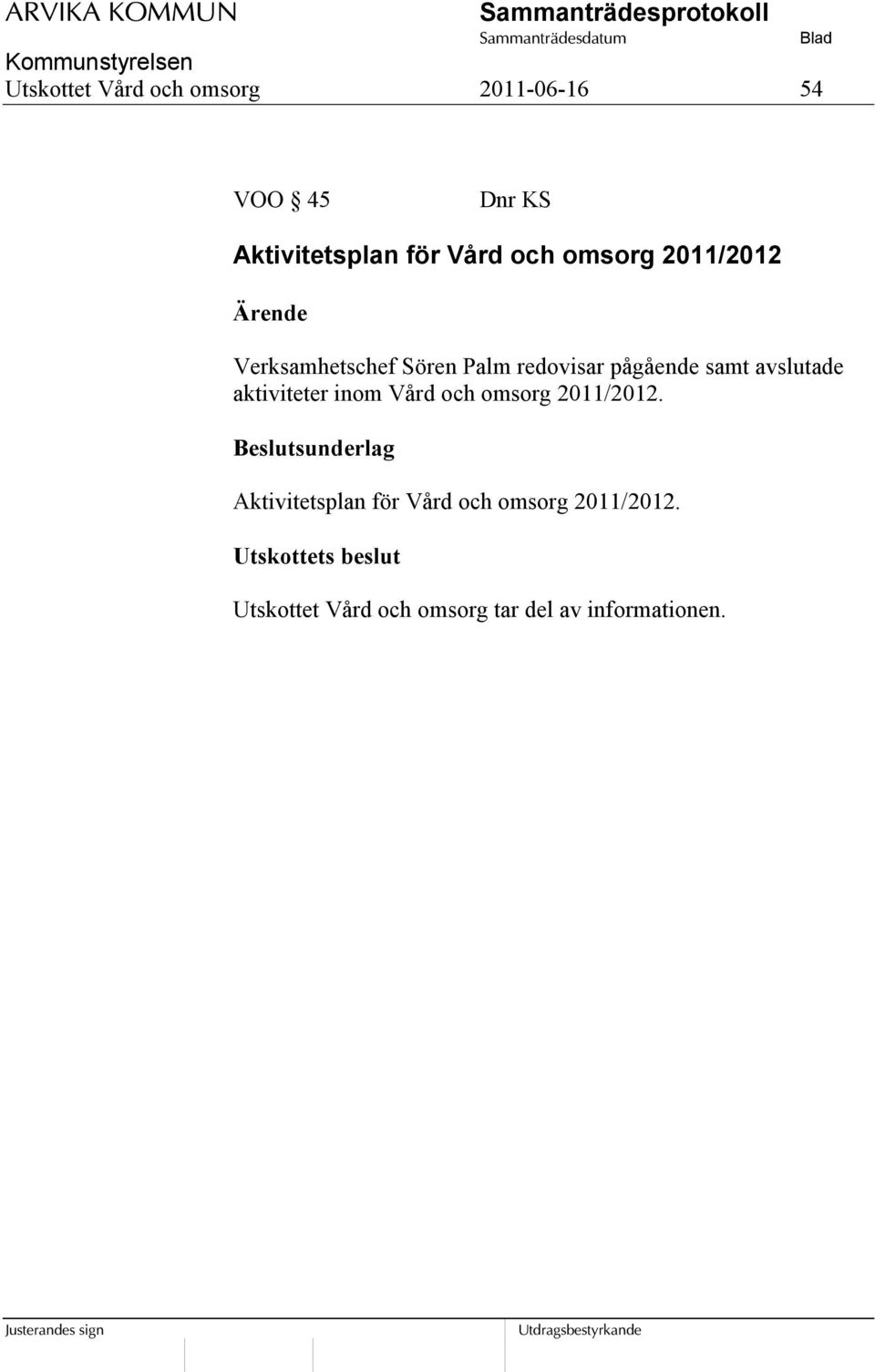 samt avslutade aktiviteter inom Vård och omsorg 2011/2012.
