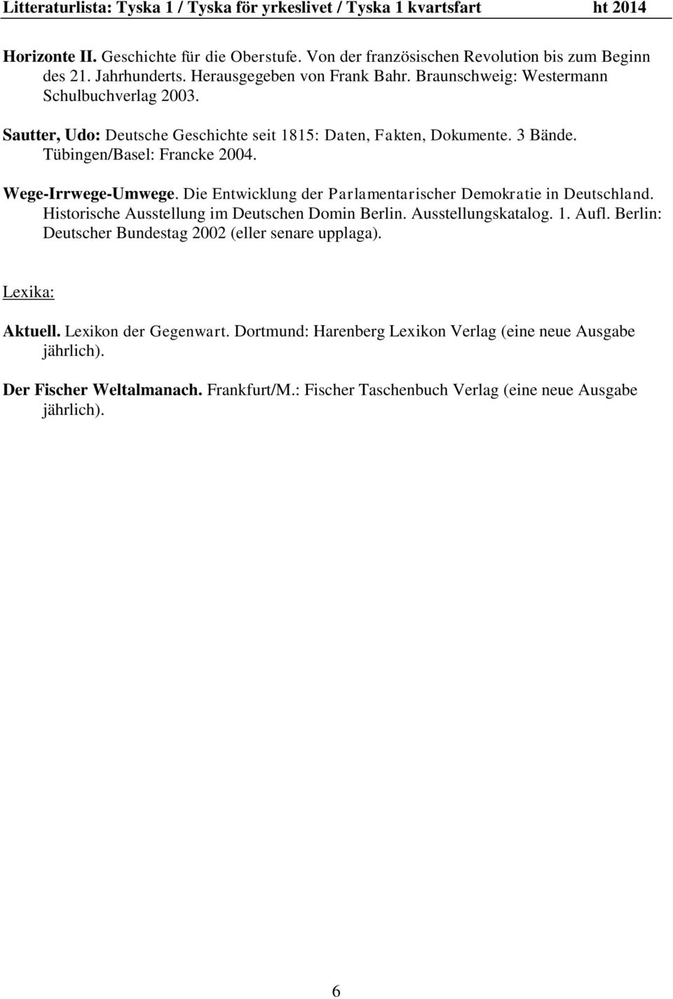 Die Entwicklung der Parlamentarischer Demokratie in Deutschland. Historische Ausstellung im Deutschen Domin Berlin. Ausstellungskatalog. 1. Aufl.