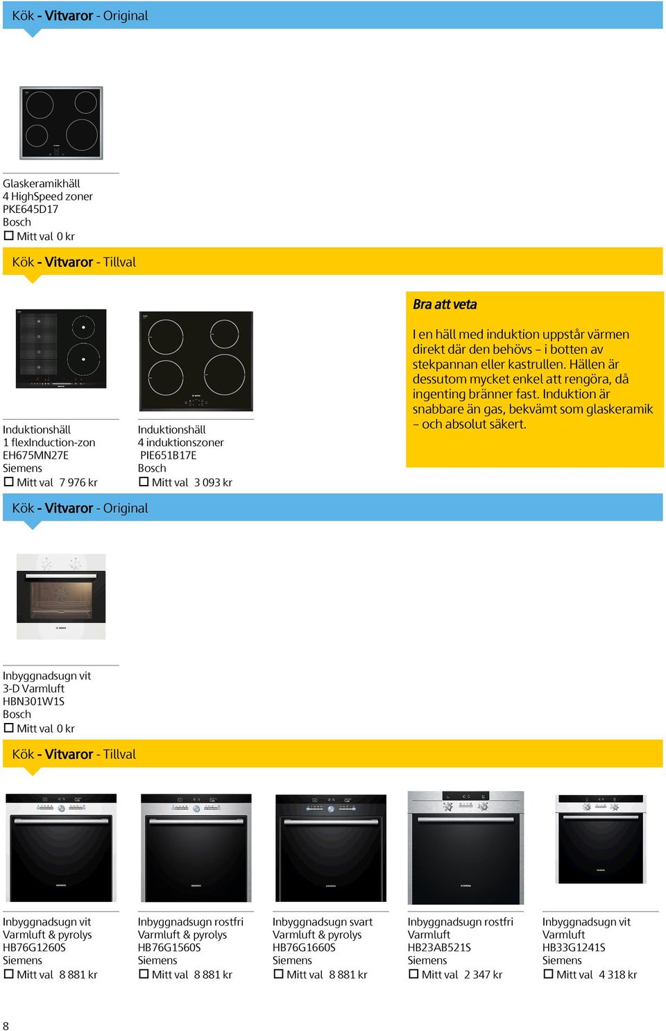 Kök - Vitvaror - Tillval Inbyggnadsugn vit Varmluft & pyrolys HB76G1260S Mitt val 8 881 kr Inbyggnadsugn rostfri Varmluft & pyrolys HB76G1560S Mitt val 8 881 kr