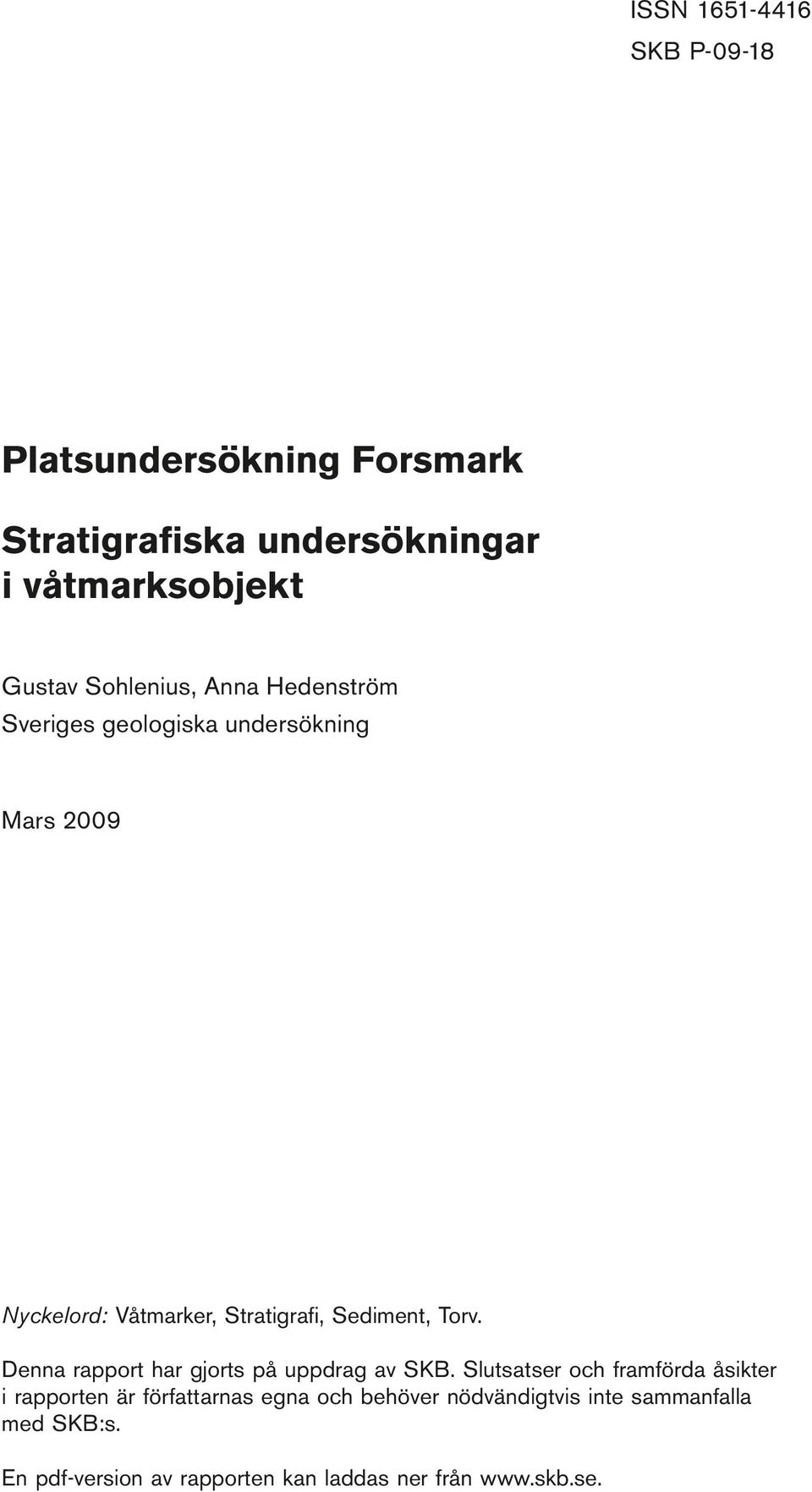 geologiska undersökning Mars 2009 Nyckelord: Våtmarker, Stratigrafi, Sediment, Torv.