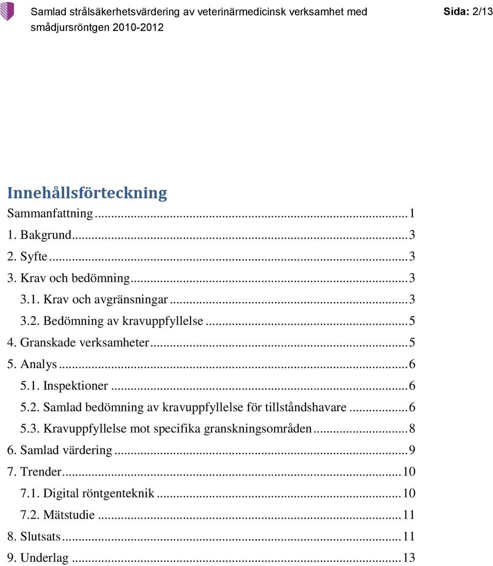 .. 6 5.3. Kravuppfyllelse mot specifika granskningsområden... 8 6. Samlad värdering... 9 7. Trender... 10