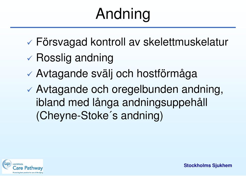 Avtagande och oregelbunden andning, ibland med