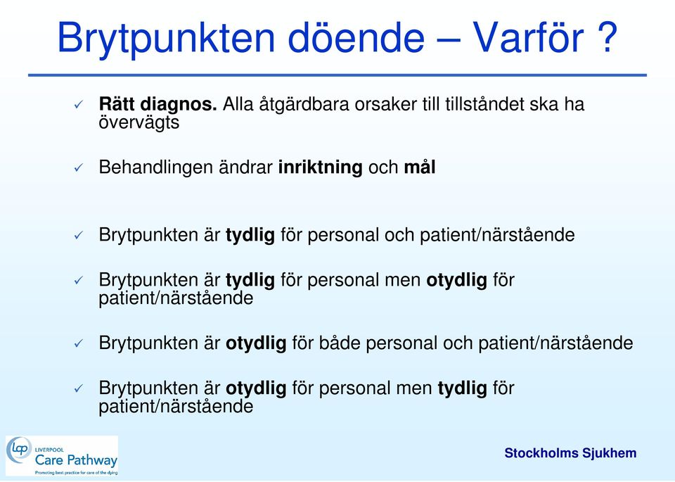 Brytpunkten är tydlig för personal och patient/närstående Brytpunkten är tydlig för personal men