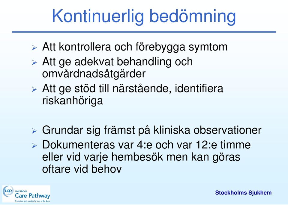 riskanhöriga Grundar sig främst på kliniska observationer Dokumenteras var