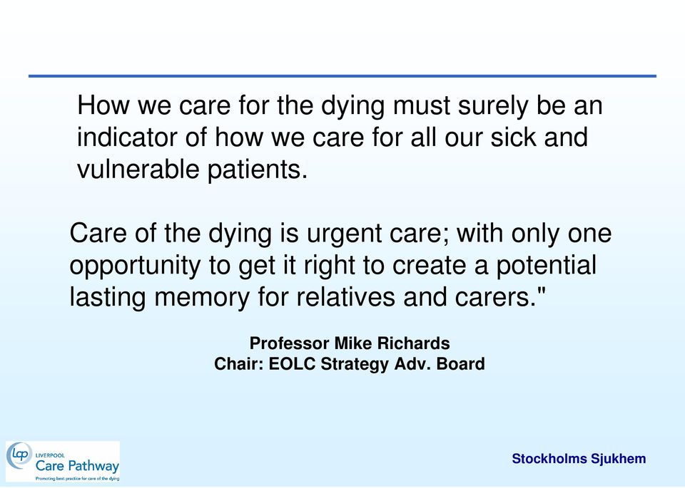 Care of the dying is urgent care; with only one opportunity to get it right