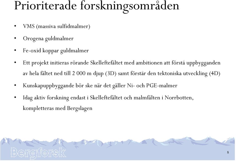 000 m djup (3D) samt förstår den tektoniska utveckling (4D) Kunskapuppbyggande bör ske när det gäller Ni- och