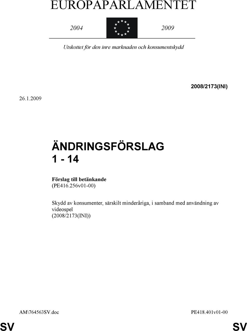 3(INI) 26.1.2009 ÄNDRINGSFÖRSLAG 1-14 Förslag till betänkande (PE416.