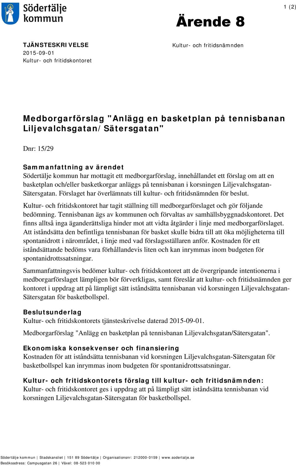 Förslaget har överlämnats till kultur- och fritidsnämnden för beslut. Kultur- och fritidskontoret har tagit ställning till medborgarförslaget och gör följande bedömning.