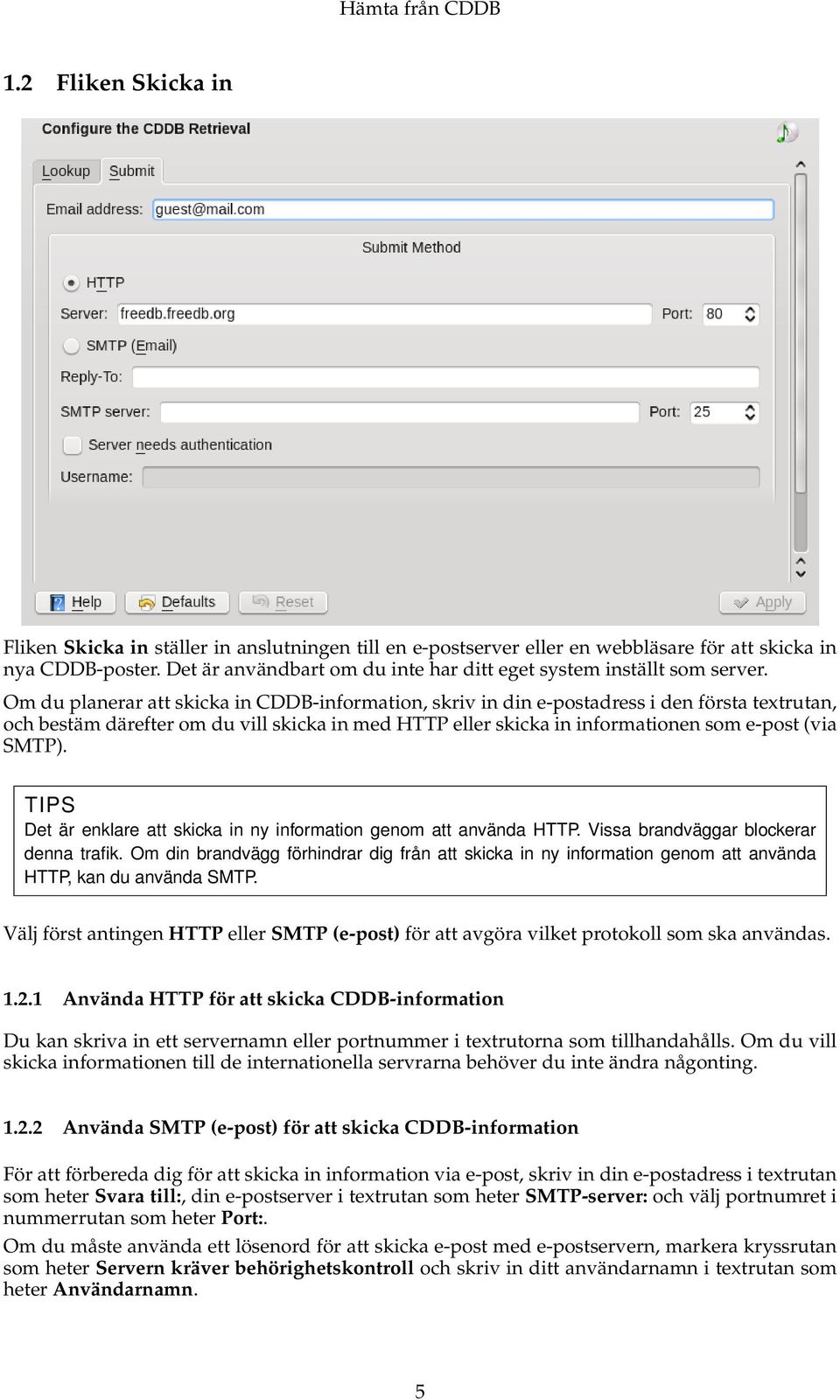 Om du planerar att skicka in CDDB-information, skriv in din e-postadress i den första textrutan, och bestäm därefter om du vill skicka in med HTTP eller skicka in informationen som e-post (via SMTP).