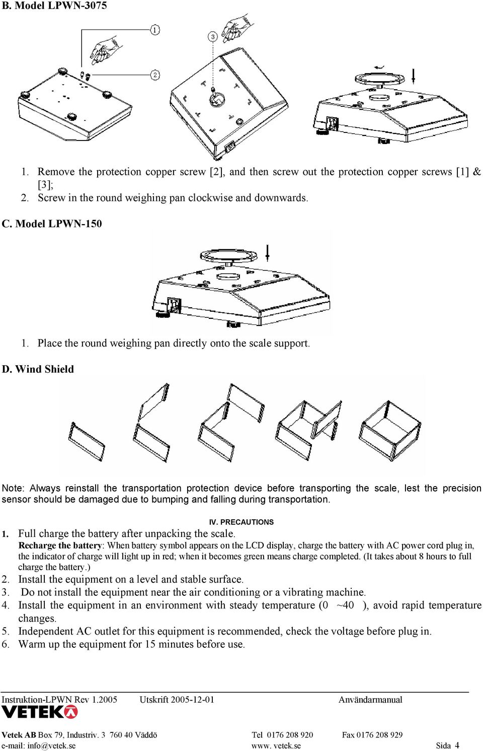 Wind Shield Note: Always reinstall the transportation protection device before transporting the scale, lest the precision sensor should be damaged due to bumping and falling during transportation. IV.