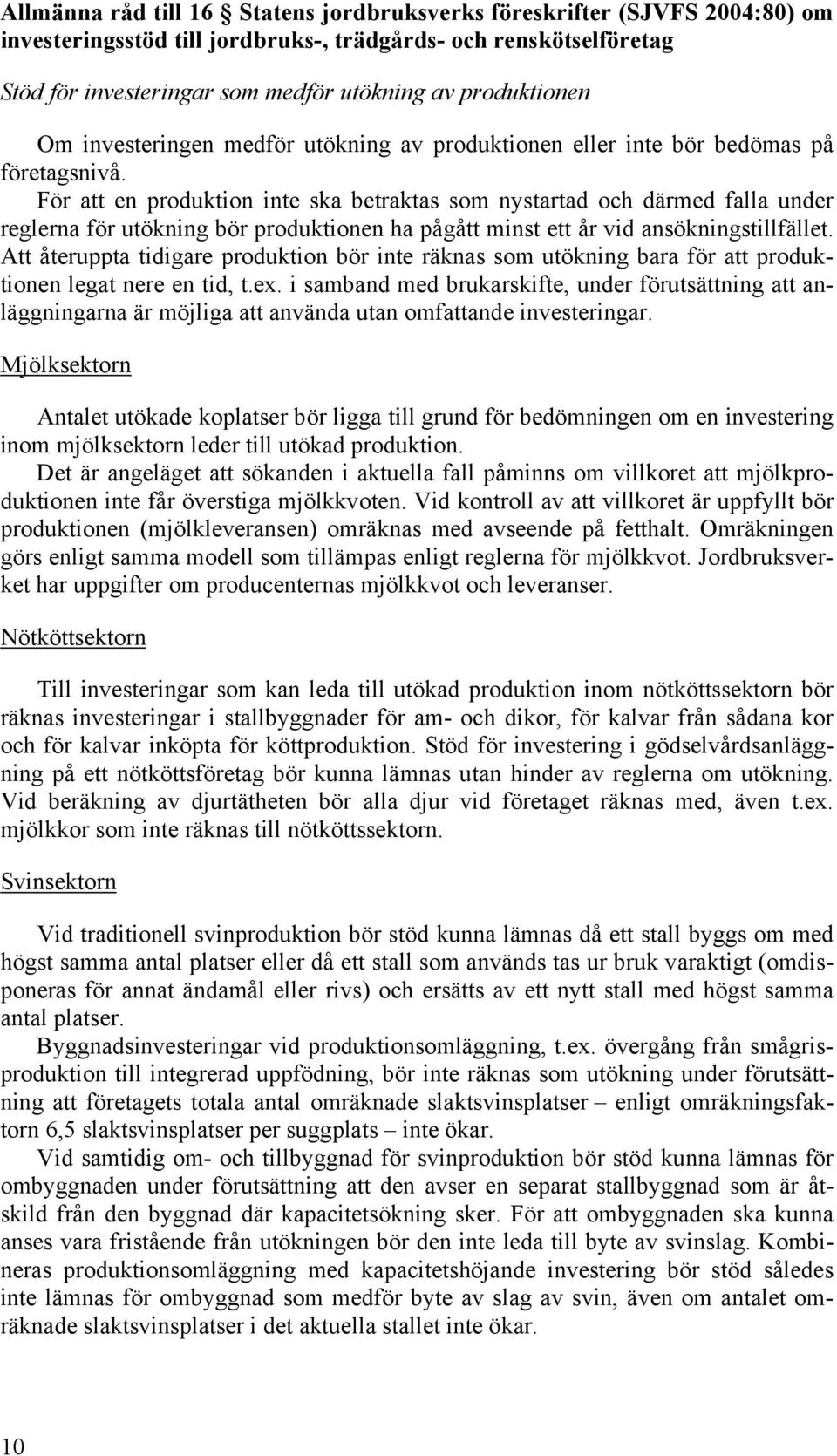 Att återuppta tidigare produktion bör inte räknas som utökning bara för att produktionen legat nere en tid, t.ex.