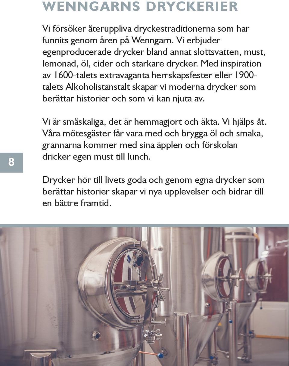 Med inspiration av 1600-talets extravaganta herrskapsfester eller 1900- talets Alkoholistanstalt skapar vi moderna drycker som berättar historier och som vi kan njuta av.