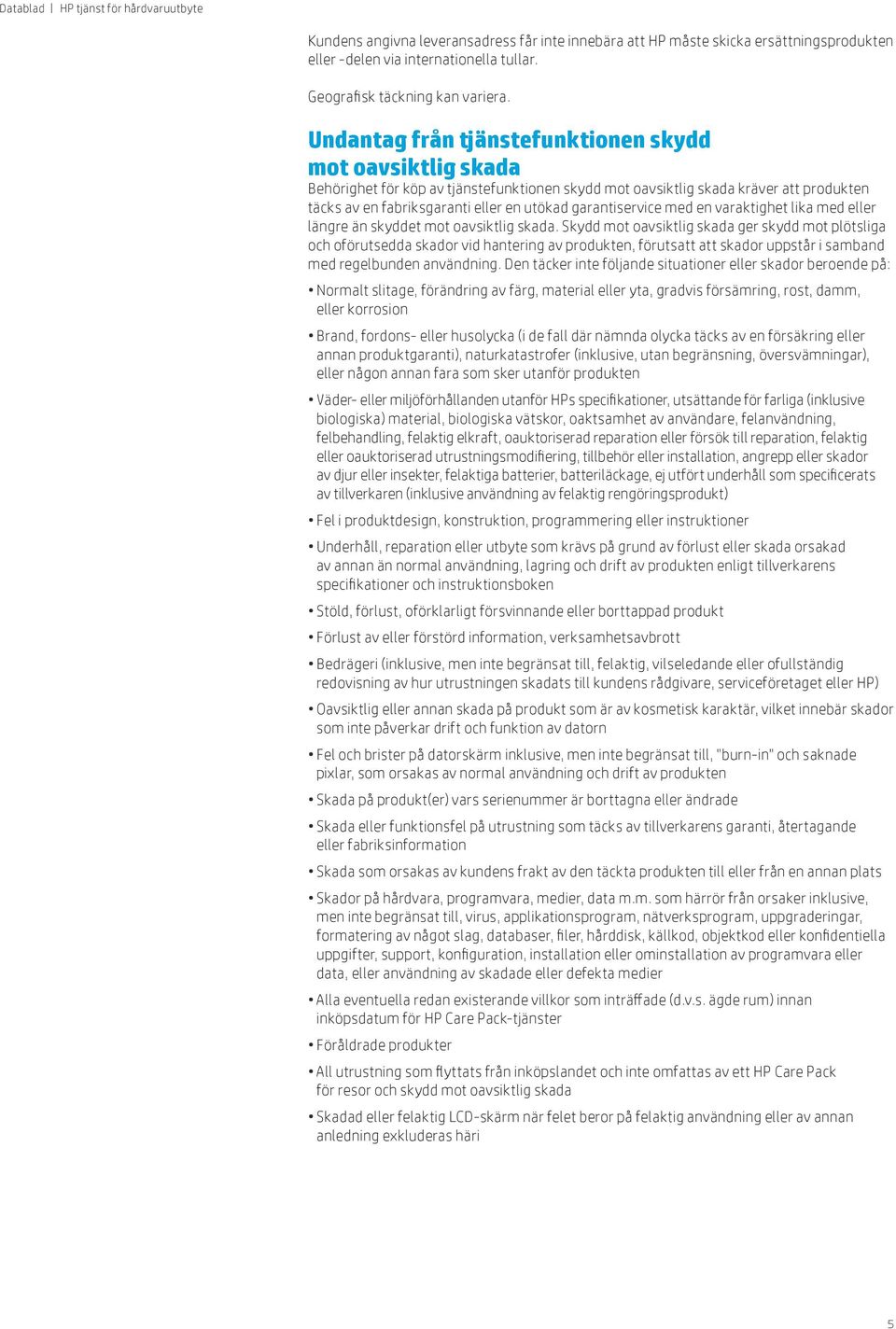 garantiservice med en varaktighet lika med eller längre än skyddet mot oavsiktlig skada.