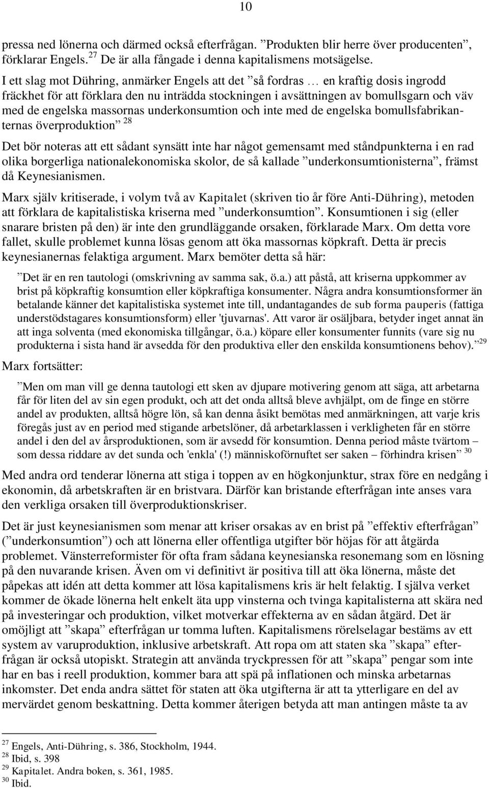 massornas underkonsumtion och inte med de engelska bomullsfabrikanternas överproduktion 28 Det bör noteras att ett sådant synsätt inte har något gemensamt med ståndpunkterna i en rad olika borgerliga