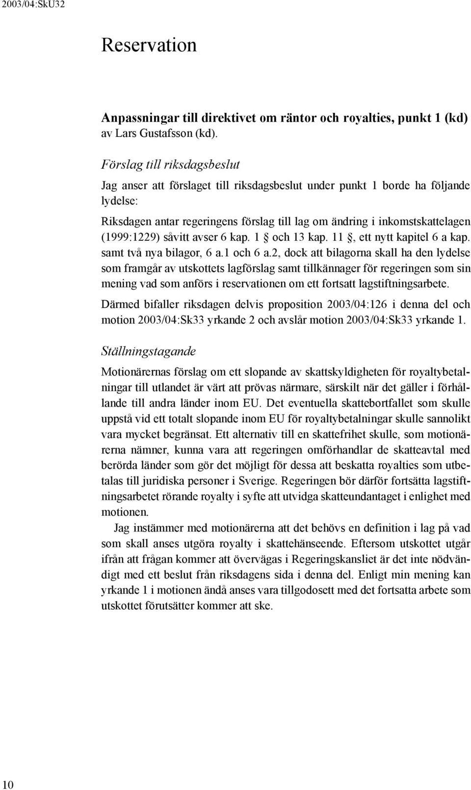 (1999:1229) såvitt avser 6 kap. 1 och 13 kap. 11, ett nytt kapitel 6 a kap. samt två nya bilagor, 6 a.1 och 6 a.