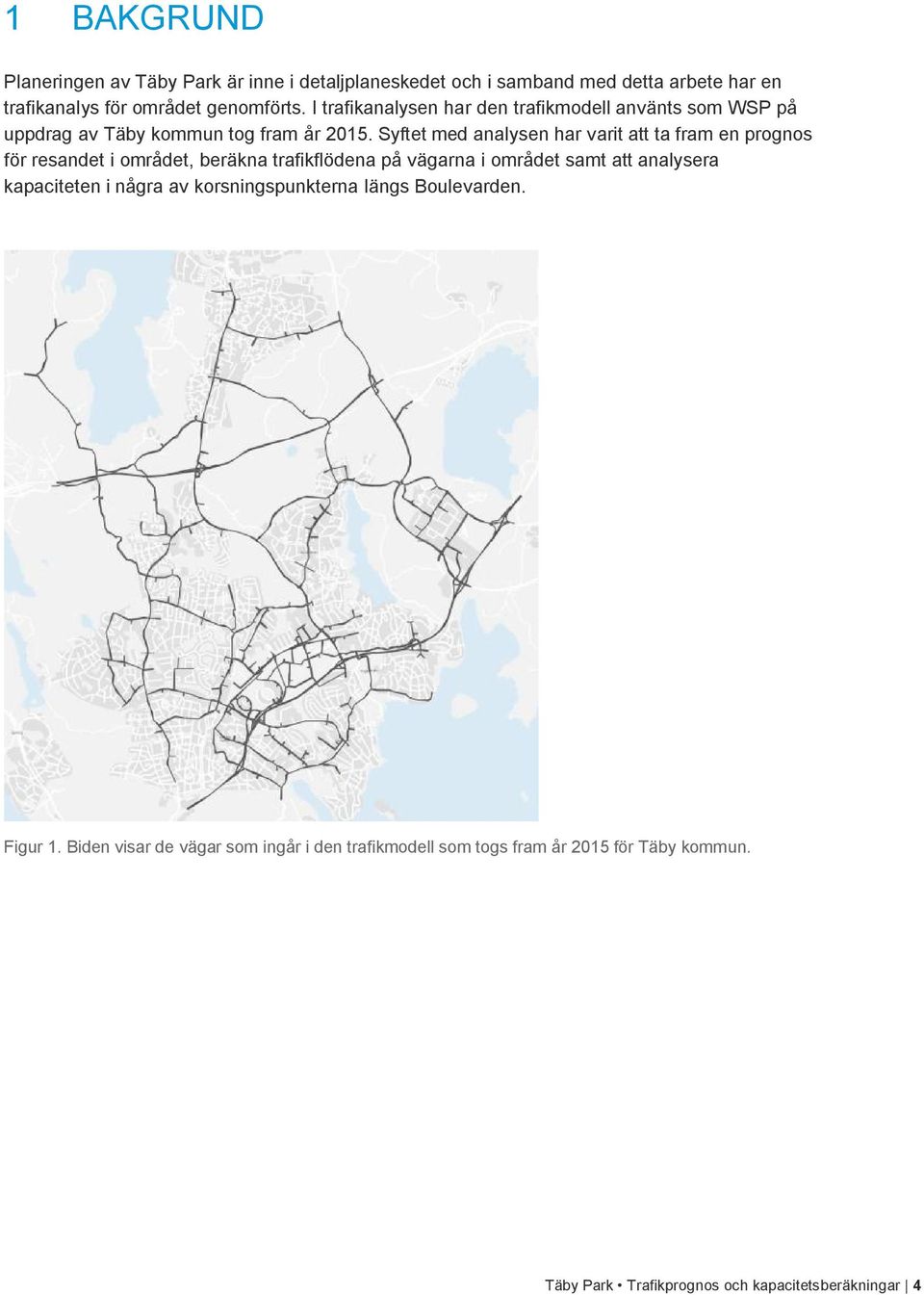 Syftet med analysen har varit att ta fram en prognos för resandet i området, beräkna trafikflödena på vägarna i området samt att analysera