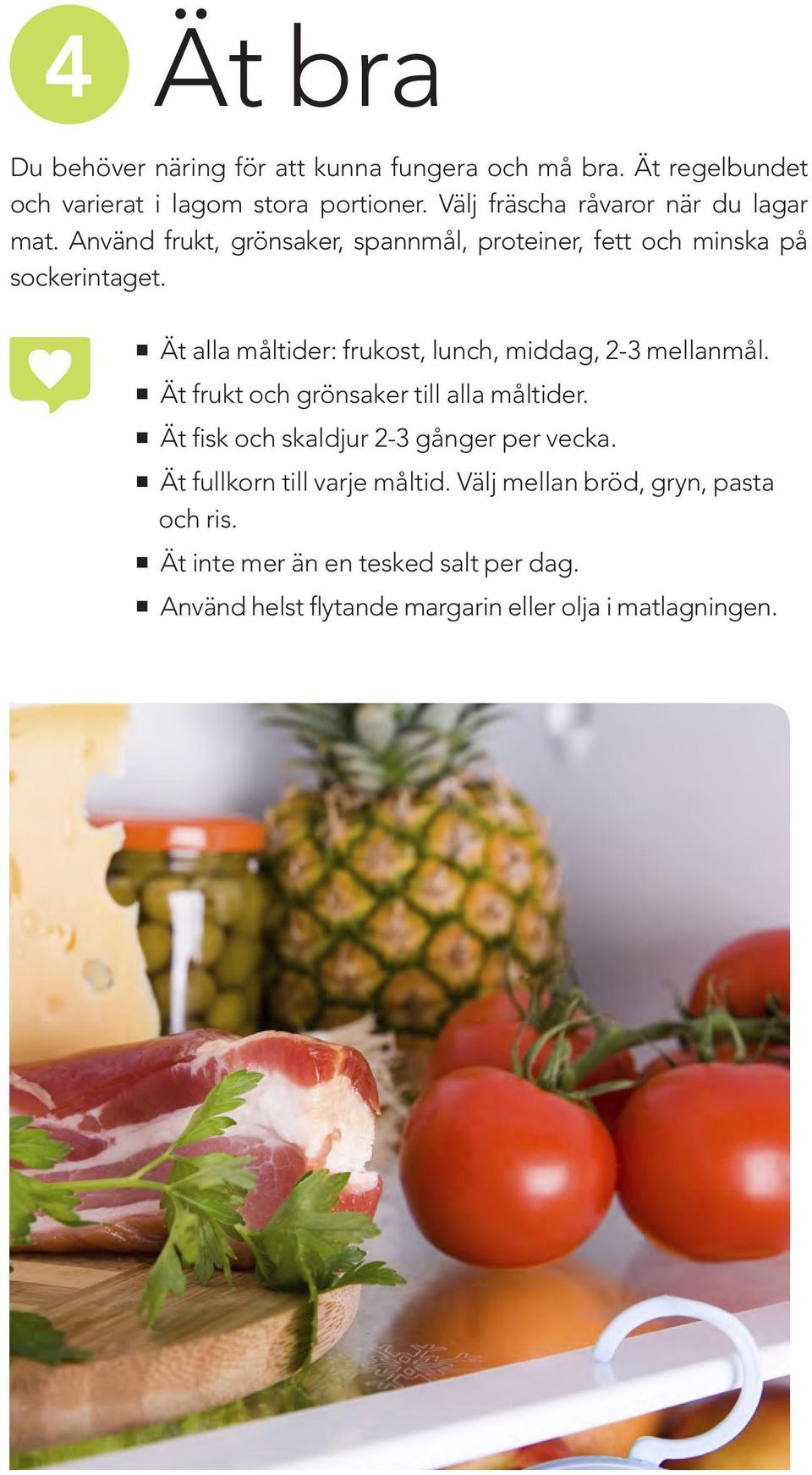 Ät alla måltider: frukost, lunch, middag, 2-3 mellanmål. Ät frukt och grönsaker till alla måltider.