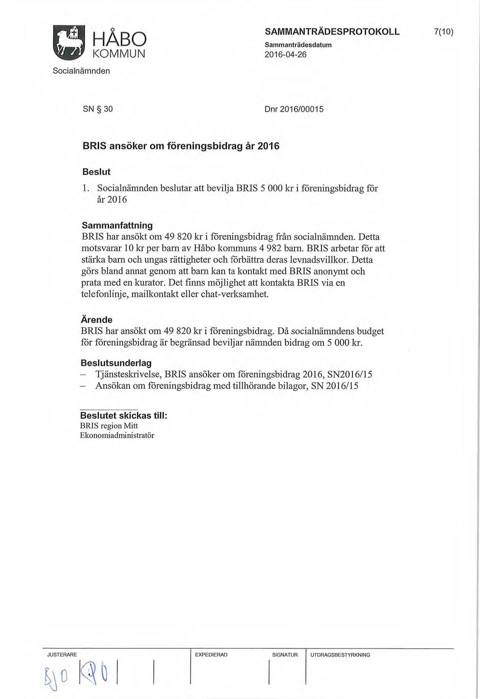 Detta motsvarar l O kr per barn av Håbo kommuns 4 982 barn. BRIS arbetar får att stärka barn och ungas rättigheter och fårbättra deras levnadsvillkor.