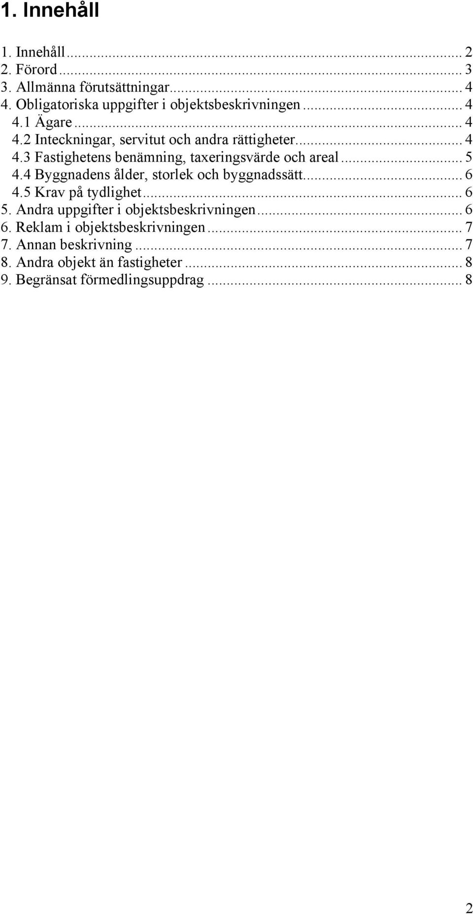 .. 5 4.4 Byggnadens ålder, storlek och byggnadssätt... 6 4.5 Krav på tydlighet... 6 5. Andra uppgifter i objektsbeskrivningen... 6 6.