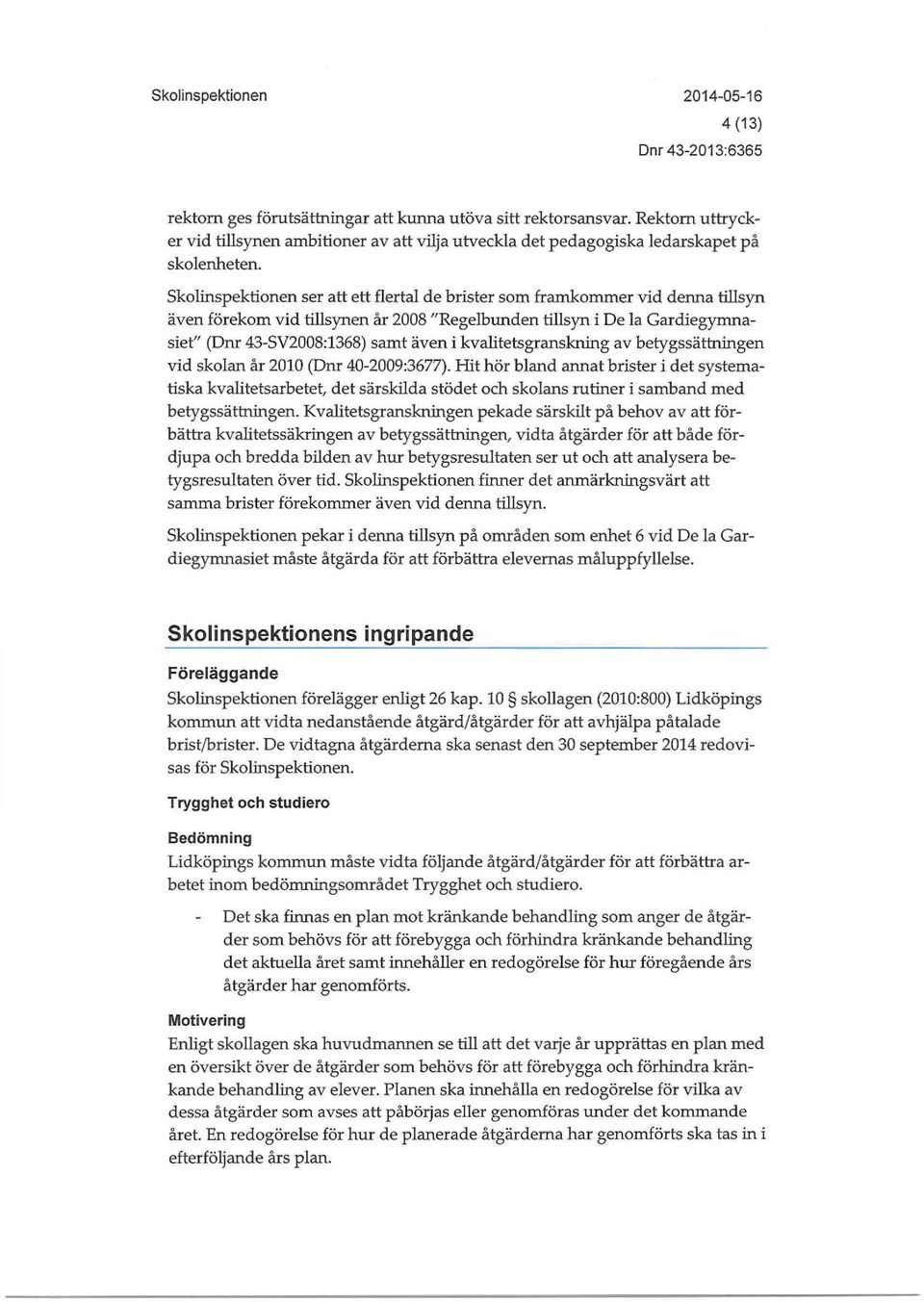 kvalitetsgranskning av betygssättningen vid skolan år 2010 (Dm 40-2009:3677).