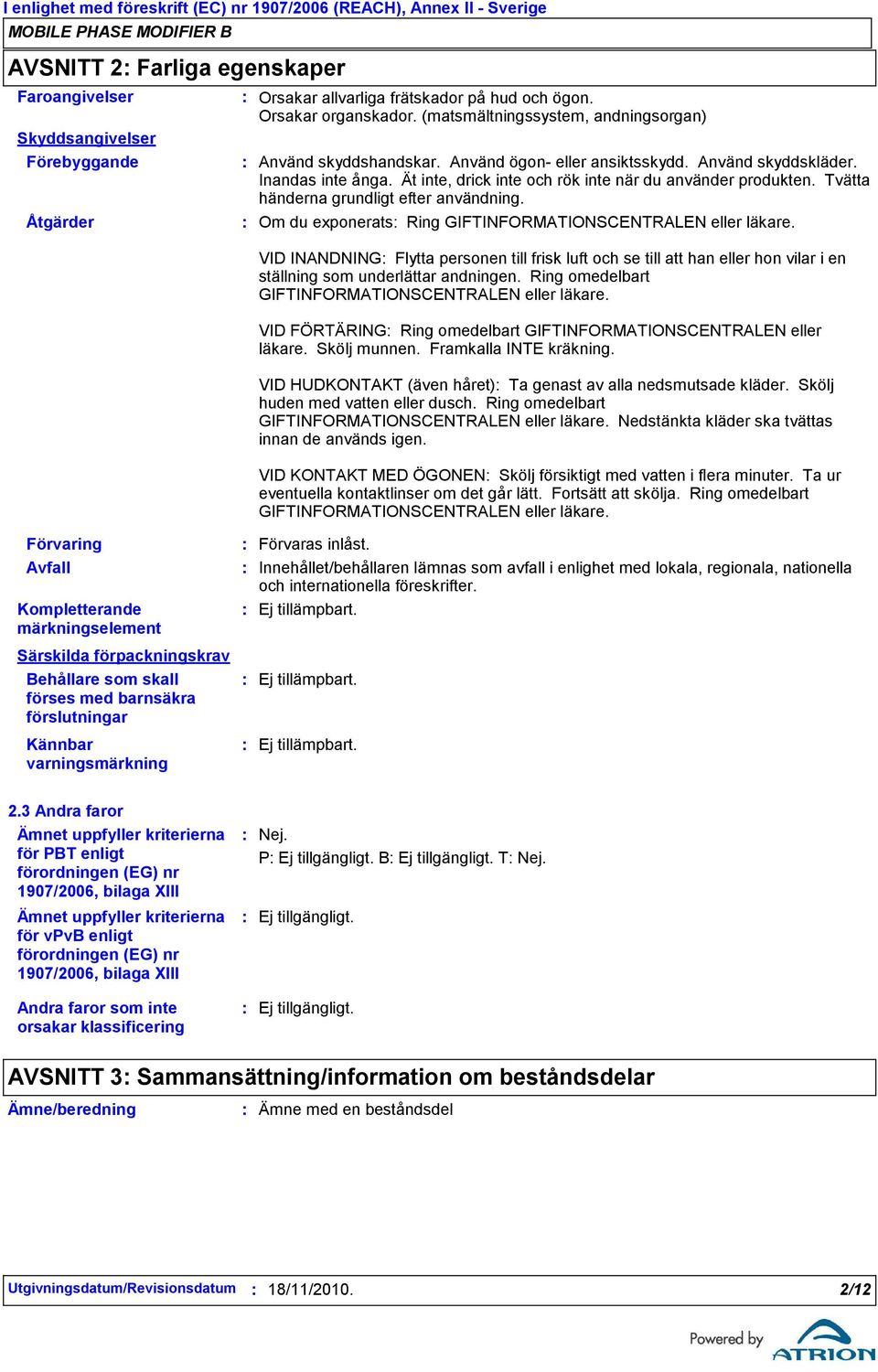 Använd skyddskläder. Inandas inte ånga. Ät inte, drick inte och rök inte när du använder produkten. Tvätta händerna grundligt efter användning.